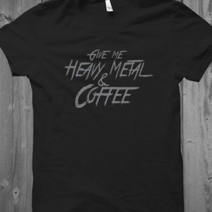 Give Me Coffee and Heavy Metal Tshirt